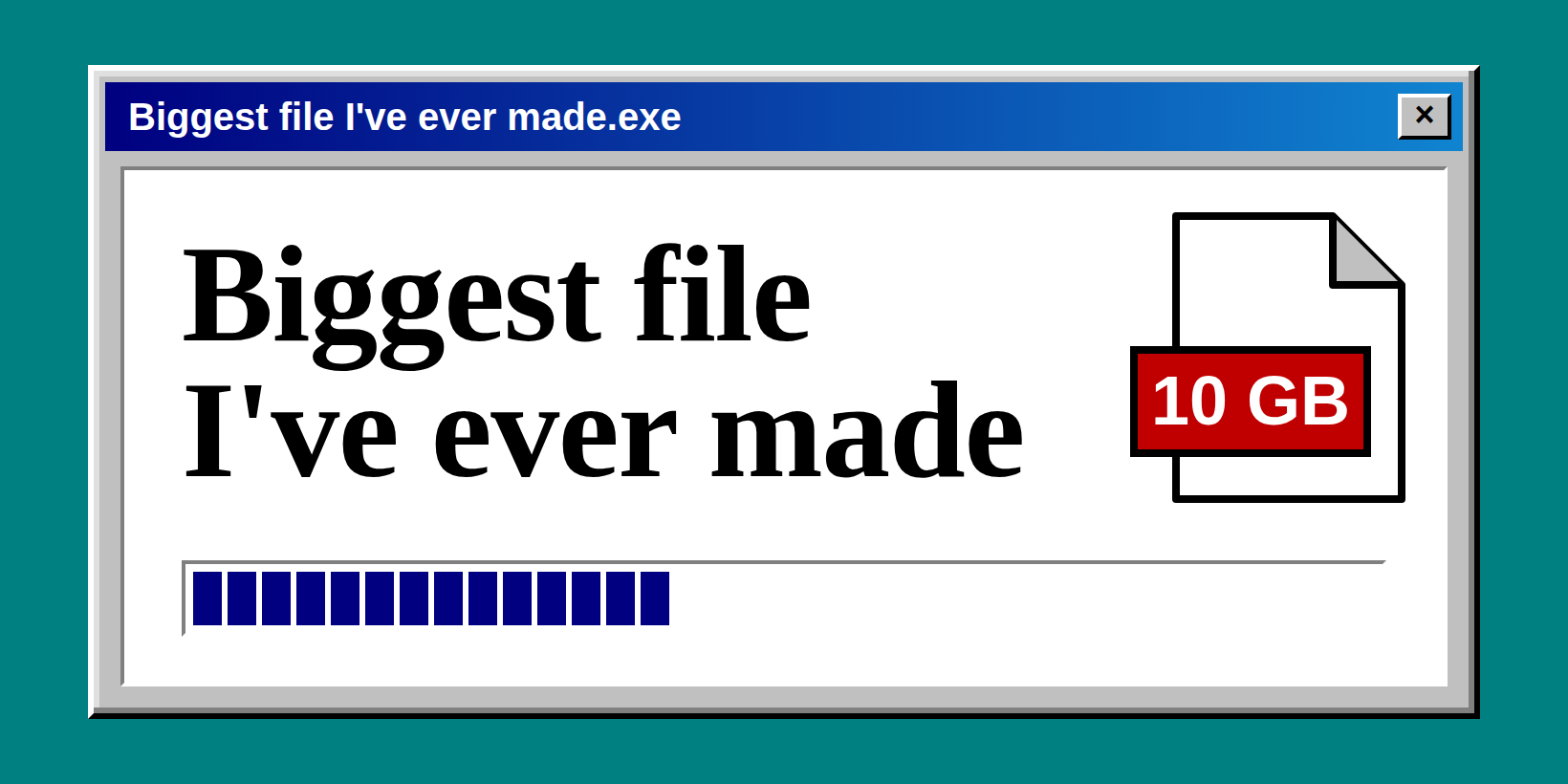 Biggest file I've ever made
